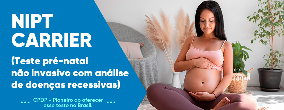 NIPT CARRIER (Teste pr-natal no invasivo com anlise de doenas recessivas) - CPDP  pioneiro ao oferecer esse teste no Brasil